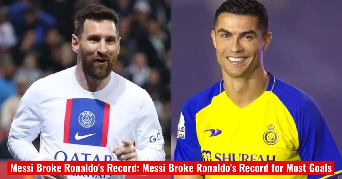 Messi Broke Ronaldo's Record: Messi Broke Ronaldo's Record for Most Goals
